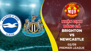 Nhận định bóng đá Brighton vs Newcastle ngày 02/09 Premier League