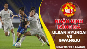 Nhận định bóng đá Ulsan Hyundai vs Gwangju, ngày 03/09 K League