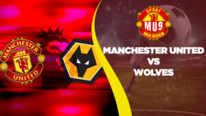 nhận định bóng đá Manchester United vs Wolves