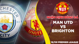 Nhận định bóng đá Man Utd vs Brighton, ngày 1609 Premier League